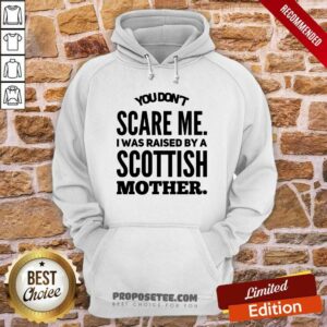 Alternative view of You Dont Scare Me Scottish Mother Shirt