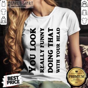 Alternative view of You Look Really Funny Shirt