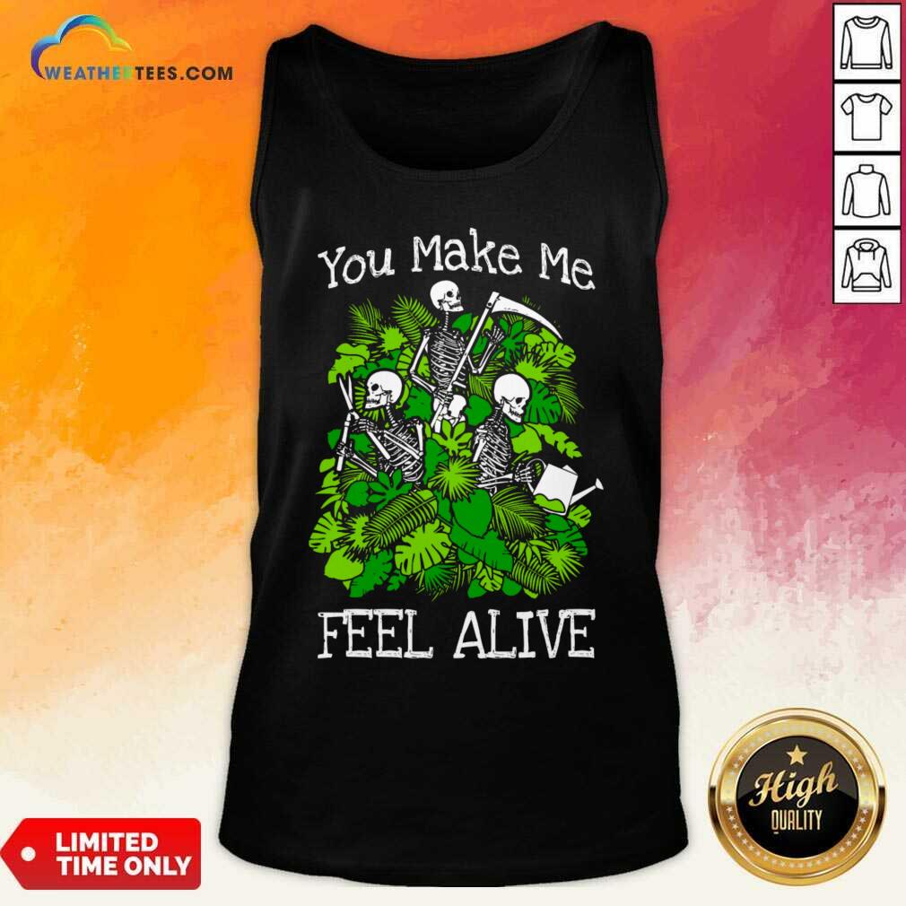 You Make Me Feel Alive Plant Lover Skeleton Goth Gardener Shirt - Image 2