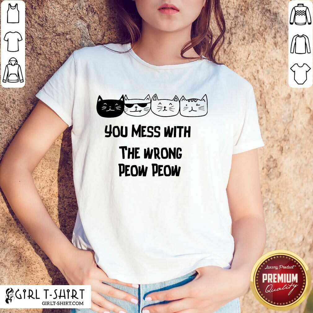 You Mess With The Wrong Peow Cat Shirt