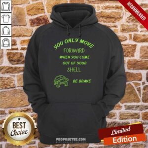 Alternative view of You Only Move Forward When You Come Out Your Shell Shirt