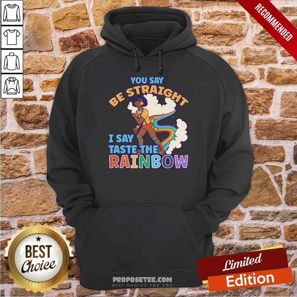 You Say Be Straight I Say Taste The Rainbow Shirt - Image 5