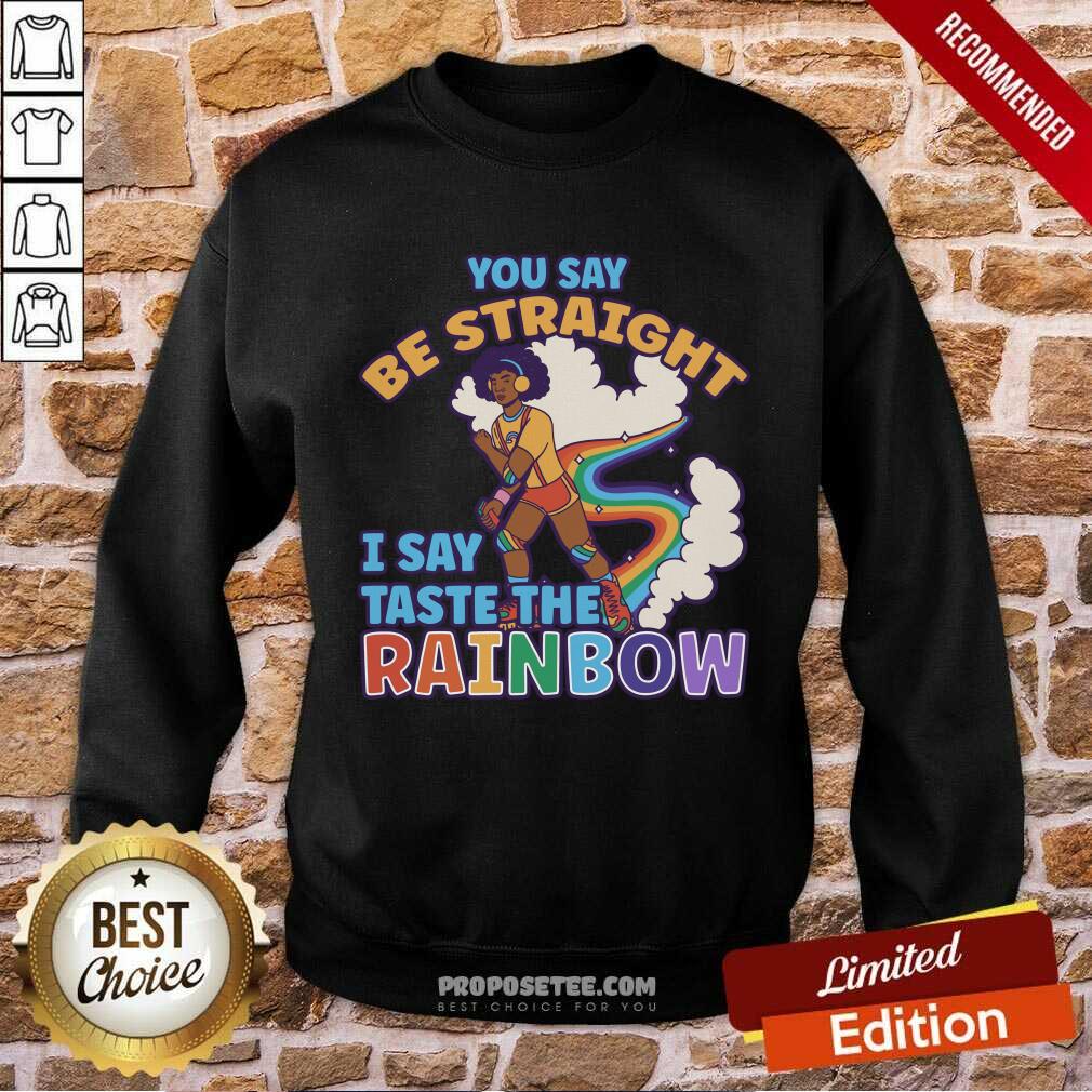 You Say Be Straight I Say Taste The Rainbow Shirt - Image 4