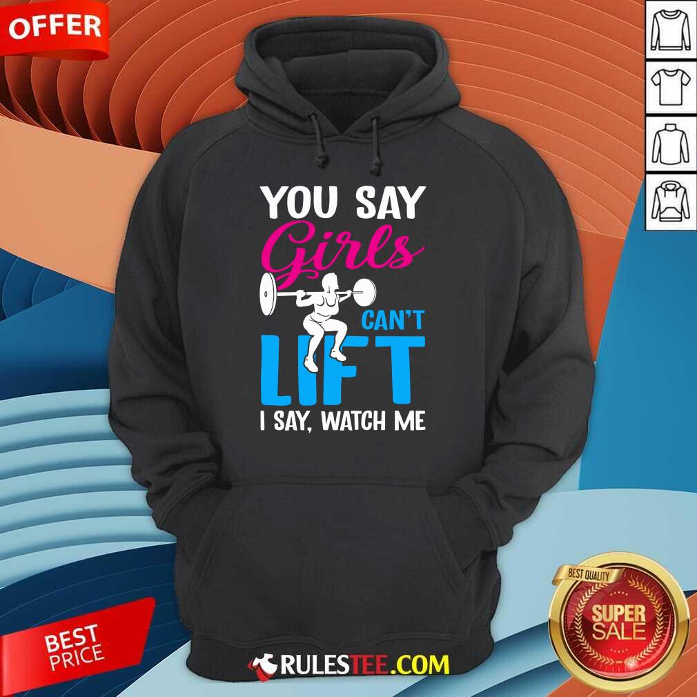 You Say Girls Weightlifting Can't Lift Shirt - Image 4