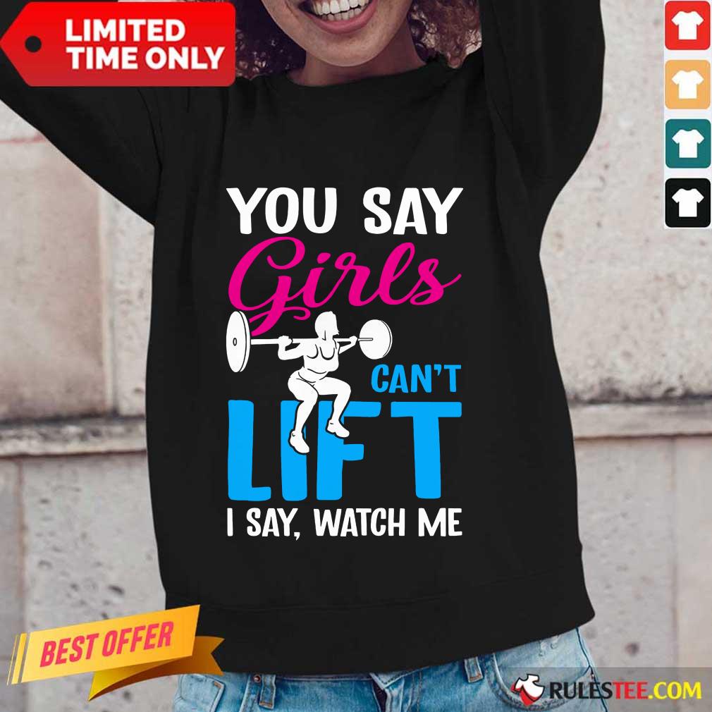 You Say Girls Weightlifting Can't Lift Shirt - Image 2