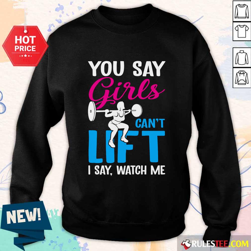 You Say Girls Weightlifting Can't Lift Shirt - Image 5