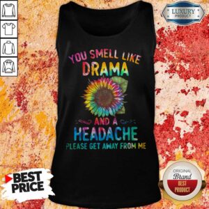 Alternative view of You Smell Like Drama And A Headache Please Get Away From Me Sunflower Shirt