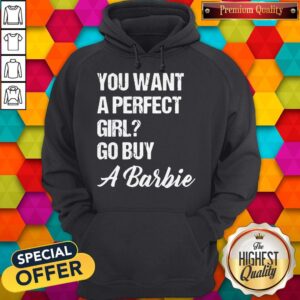 Alternative view of You Want A Perfect Girl Go Buy A Barbie Shirt