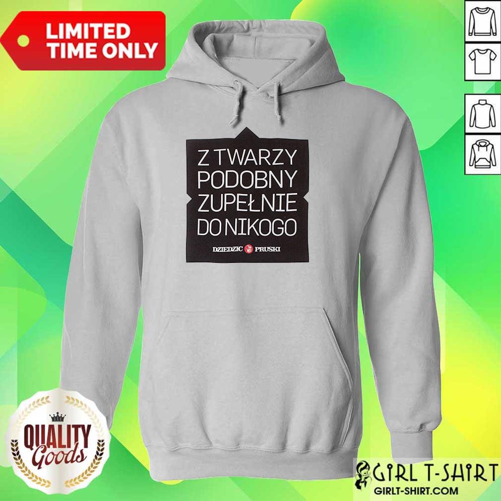 Z Twarzy Podobny Zupelnie Do Nikogo Shirt - Image 3