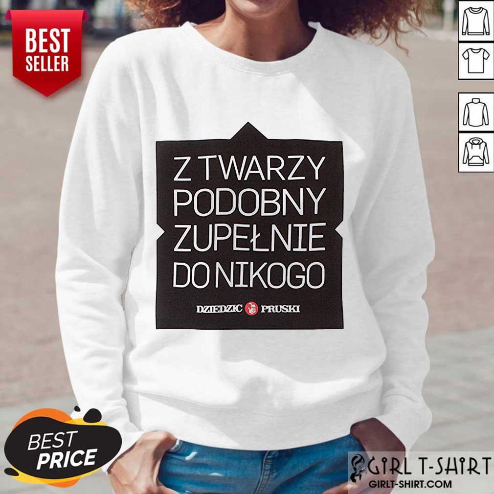 Z Twarzy Podobny Zupelnie Do Nikogo Shirt - Image 5